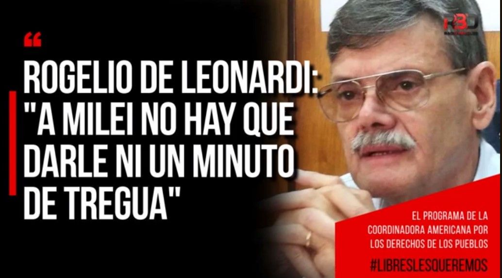 rogelio-de-leonardi:-«a-milei-no-hay-que-darle-ni-un-minuto-de-tregua»